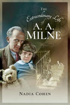 The Extraordinary Life of A A Milne by Nadia Cohen - Hardback