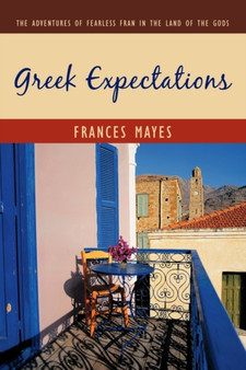Greek Expectations : The Adventures of Fearless Fran in the Land of the Gods by Frances Mayes - Paperback