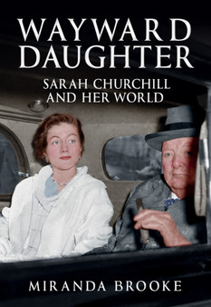 Wayward Daughter : Sarah Churchill and Her World by Miranda Brooke - Hardback