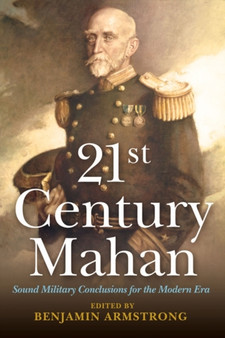 21st Century Mahan : Sound Military Conclusions for the Modern Era by Benjamin Armstrong - Paperback