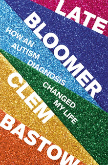 Late Bloomer : How an Autism Diagnosis Changed My Life by Clem Bastow - Paperback