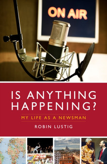 Is Anything Happening? : My Life as a Newsman by Robin Lustig - Paperback