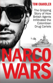 Narco Wars : How British Agents Infiltrated The Colombian Drug Cartels by Tom Chandler - Paperback
