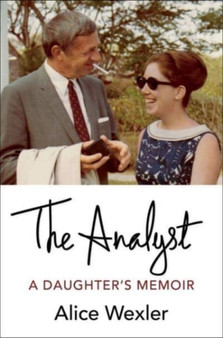 The Analyst : A Daughter's Memoir by Alice Wexler - Hardback