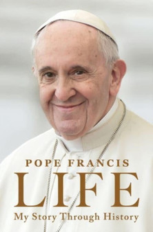 Life : My Story Through History by Pope Francis - Hardback