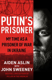Putin's Prisoner : My Time as a Prisoner of War in Ukraine by Aiden Aslin - Paperback