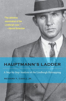 Hauptmann's Ladder : A Step-by-Step Analysis of the Lindbergh Kidnapping by Richard T.Cahill Jr. - Paperback