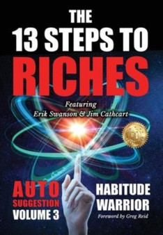 The 13 Steps To Riches : Habitude Warrior Volume 3: AUTO SUGGESTION with Jim Cathcart : 1 by Erik Swanson - Hardback
