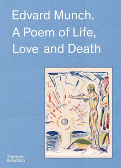 Edvard Munch : A Poem of Life, Love and Death by Patricia G. Berman - Hardback