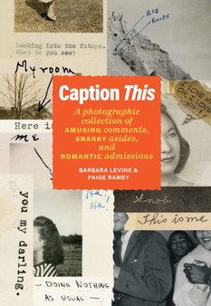 Caption This : A Photographic Collection of Amusing Comments, Snarky Asides, and Romantic Admissions by Barbara Levine - Hardback