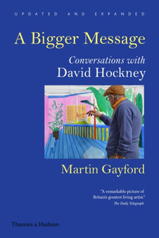 A Bigger Message : Conversations with David Hockney by Martin Gayford - Paperback