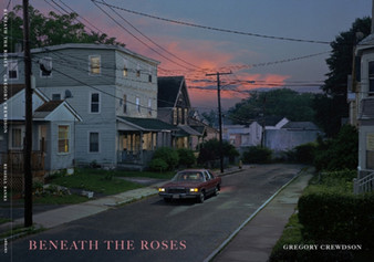 Beneath the Roses by Gregory Crewdson - Hardback