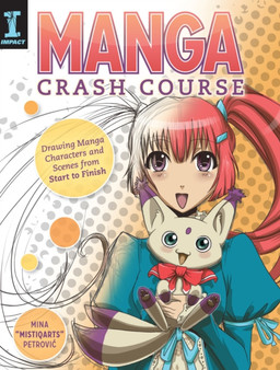 Manga Crash Course : Drawing Manga Characters and Scenes from Start to Finish by Mina Petrovic - Paperback