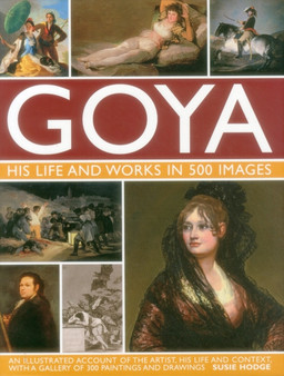 Goya: His Life & Works in 500 Images by Suzie Hodge - Hardback
