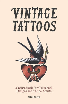 Vintage Tattoos : A Sourcebook for Old-School Designs and Tattoo Artists by Carol Clerk - Hardback