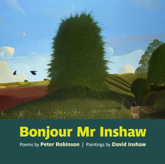 Bonjour Mr Inshaw : Poems by Peter Robinson, Paintings by David Inshaw by Peter Robinson - Paperback