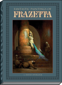 Fantastic Paintings of Frazetta by J David Spurlock - Hardback