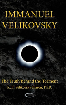 Immanuel Velikovsky - The Truth Behind the Torment by Ruth Velikovsky Sharon - Hardback