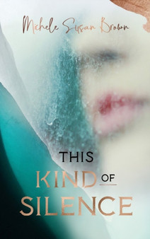 This Kind of Silence : How Losing My Hearing Taught Me to Listen by Michele Susan Brown - Hardback