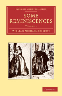 Some Reminiscences : Volume 1 by William Michael Rossetti - Paperback