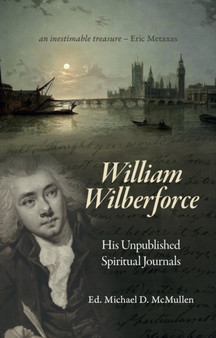 William Wilberforce : His Unpublished Spiritual Journals by William Wilberforce - Hardback