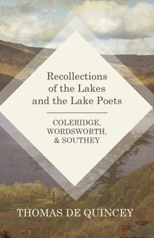 Recollections of the Lakes and the Lake Poets - Coleridge, Wordsworth, and Southey by Thomas de Quincey - Paperback