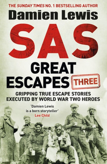 SAS Great Escapes Three : Gripping True Escape Stories Executed by World War Two Heroes by Damien Lewis - Hardback
