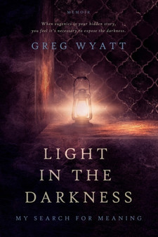 Light in the Darkness : My Search for Meaning by Greg Wyatt - Paperback