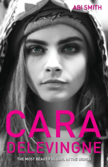 Cara Delevingne : The Most Beautiful Girl in the World by Abi Smith - Paperback