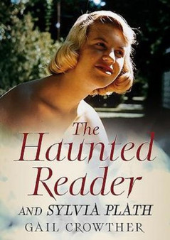 The Haunted Reader and Sylvia Plath by Gail Crowther - Paperback