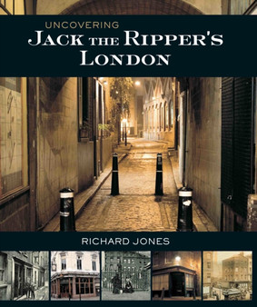 Uncovering Jack the Ripper's London by Richard Jones - Paperback