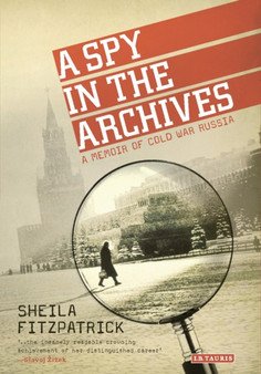 A Spy in the Archives : A Memoir of Cold War Russia by Sheila Fitzpatrick - Paperback