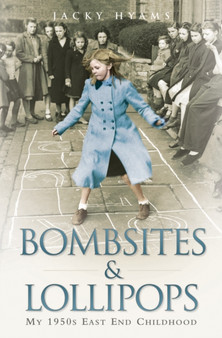 Bombsites and Lollipops : My 1950s East End Childhood by Jacky Hyams - Paperback