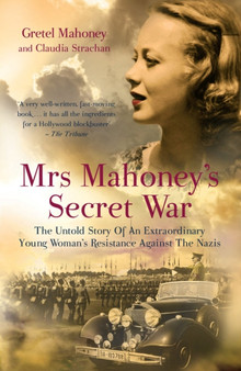 Mrs Mahoney's Secret War : The Untold Story of an Extraordinary Young Woman's Resistance Against the Nazis by Claudia Strachan - Paperback