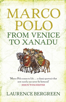 Marco Polo : From Venice to Xanadu by Laurence Bergreen - Paperback