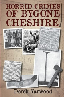 Horrid Crimes of Bygone Cheshire by Derek Yarwood - Paperback