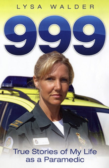 999 : True Stories of My Life as a Paramedic by Lysa Walder - Paperback