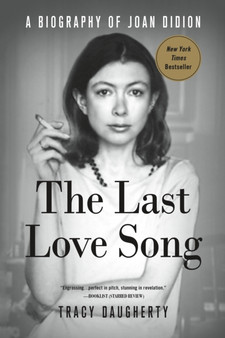 The Last Love Song : A Biography of Joan Didion by Tracy Daugherty - Paperback