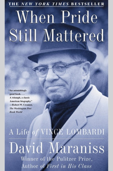 When Pride Still Mattered : A Life of Vince Lombardi by David Maraniss - Paperback