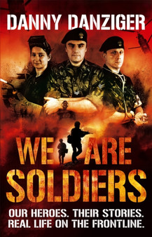 We Are Soldiers : Our heroes. Their stories. Real life on the frontline. by Danny Danziger - Paperback