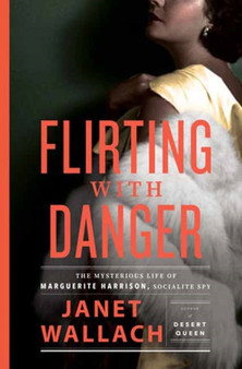 Flirting with Danger : The Mysterious Life of Marguerite Harrison, Socialite Spy by Janet Wallach - Hardback