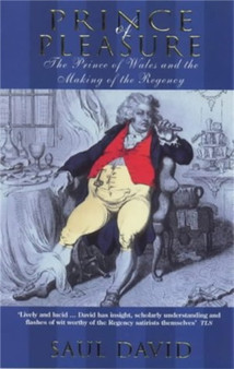 Prince Of Pleasure : The Prince of Wales and the Making of the Regency by Saul David - Paperback Prince Of Pleasure : The Prince of Wales and the Making of the Regency by Saul David - Paperback