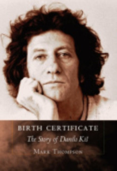 Birth Certificate : The Story of Danilo Kis by Mark Thompson - Hardback