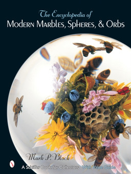 The Encyclopedia of Modern Marbles, Spheres, and Orbs by Mark P. Block - Hardback