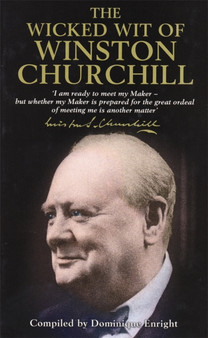The Wicked Wit of Winston Churchill by Dominique Enright - Hardback