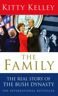The Family: The Real Story Of The Bush Dynasty by Kitty Kelley - Paperback