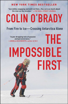 The Impossible First : From Fire to Ice-Crossing Antarctica Alone by Colin O'Brady - Paperback