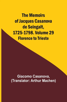 The Memoirs of Jacques Casanova de Seingalt, 1725-1798. Volume 29 : Florence to Trieste by Giacomo Casanova - Paperback