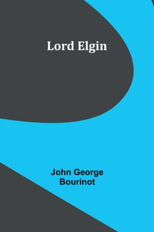 Lord Elgin by John George Bourinot - Paperback