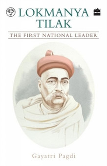 Lokmanya Tilak : The First National Leader by Gayatri Pagdi - Paperback
